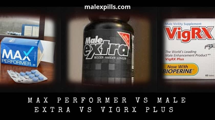 Max Performer vs Male Extra vs VigRX Plus