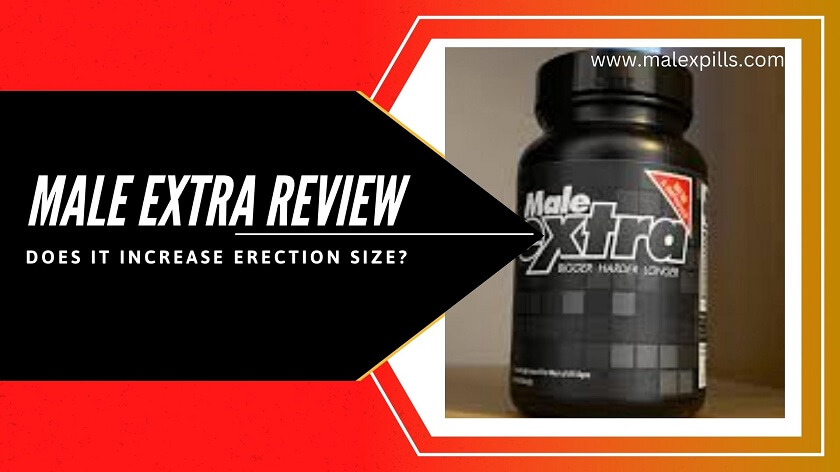 Male Extra Results Reviews: Do This Male Enhancement Pill Work?
