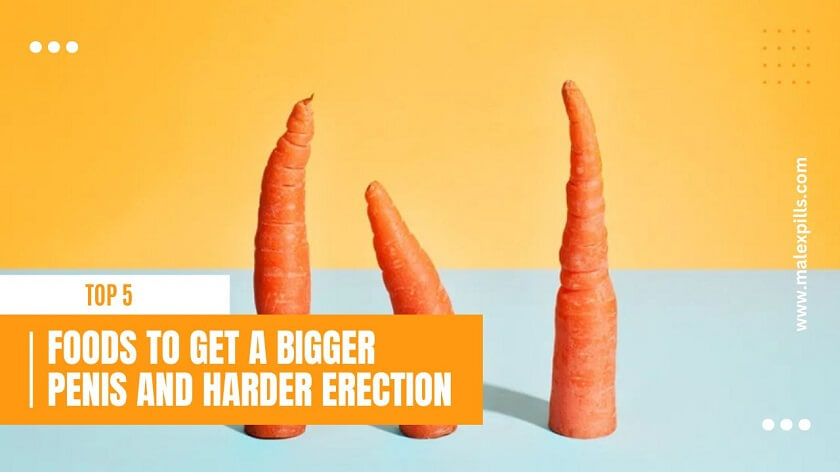 What To Eat To Get A Bigger Penis And Harder Erection?