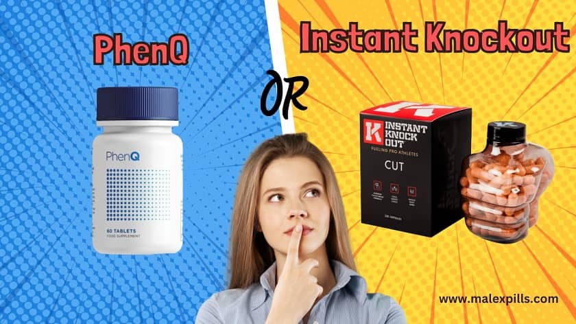 What Should I Buy – PhenQ Or Instant Knockout?